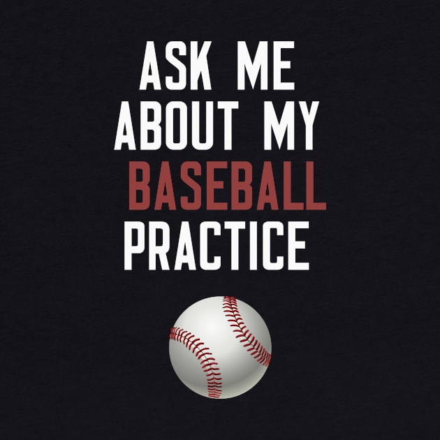 Ask Me About My Baseball Practice by cleverth